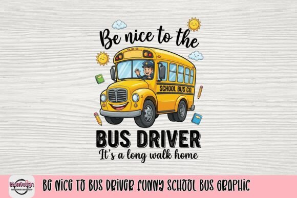 Download Be Nice to Bus Driver Funny School Bus Graphic - Premium Bundle